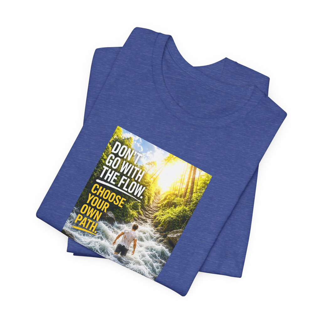 Adventure Tee — "Don’t Go With The Flow. Choose Your Own Path." Graphic T-Shirt