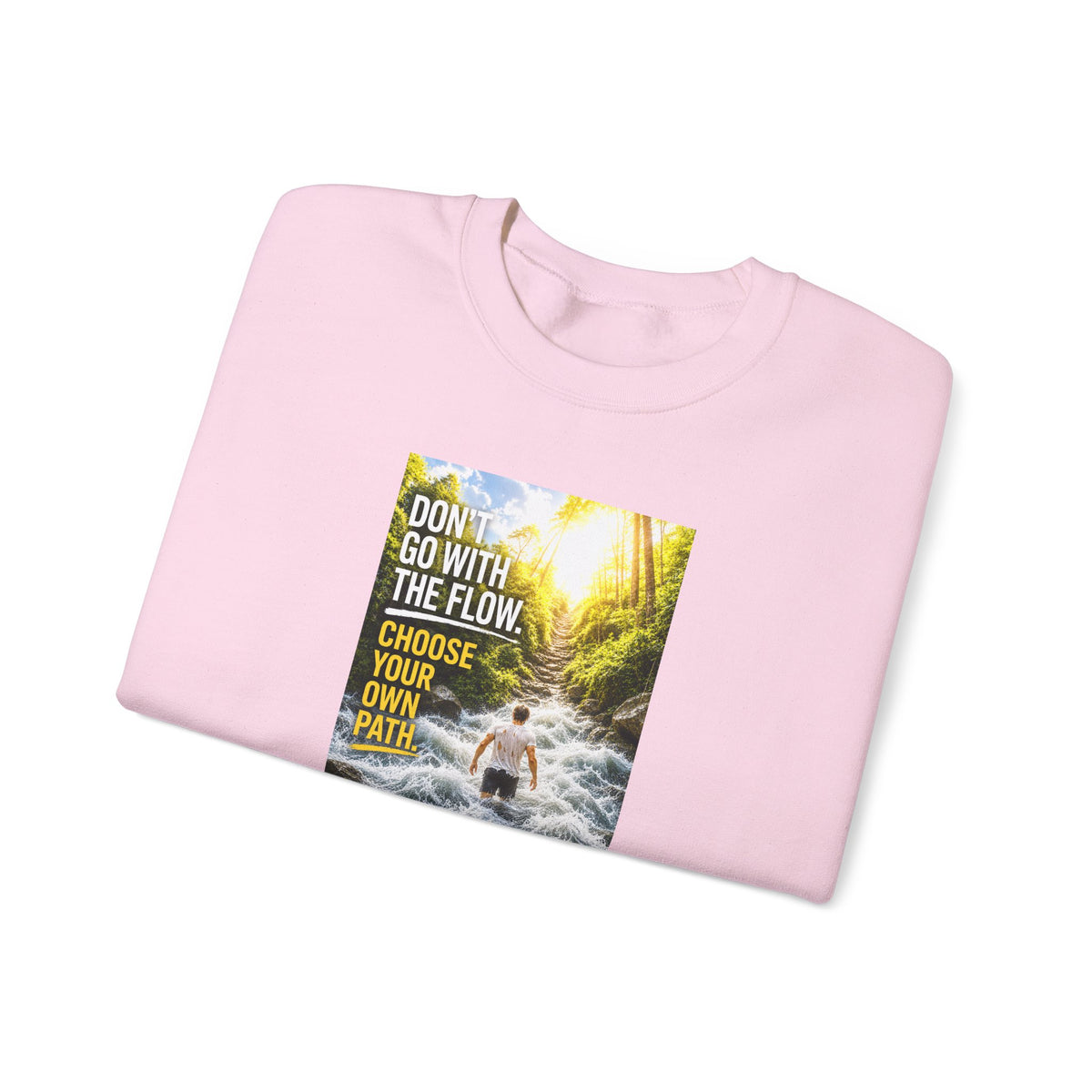 Crewneck Sweatshirt — "Don't Go With The Flow, Choose Your Own Path" Motivational River Design