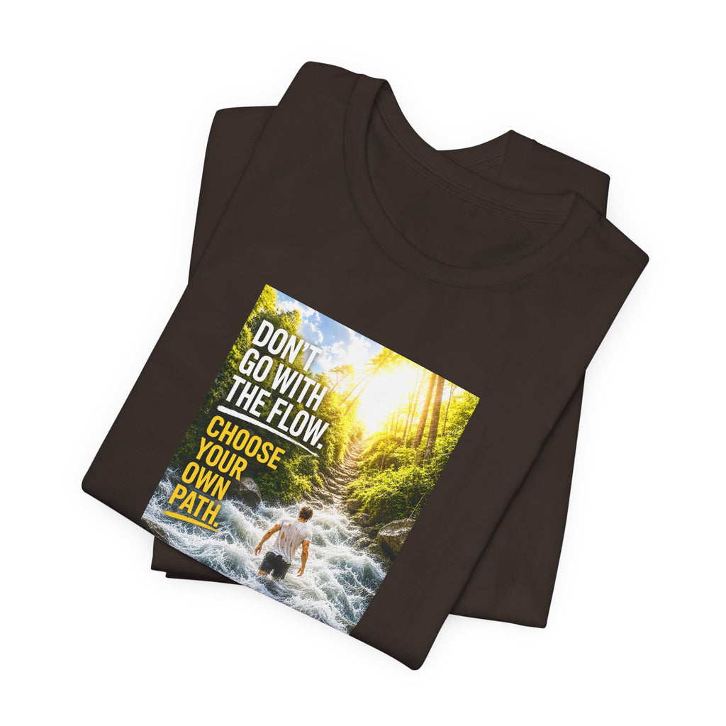 Adventure Tee — "Don’t Go With The Flow. Choose Your Own Path." Graphic T-Shirt