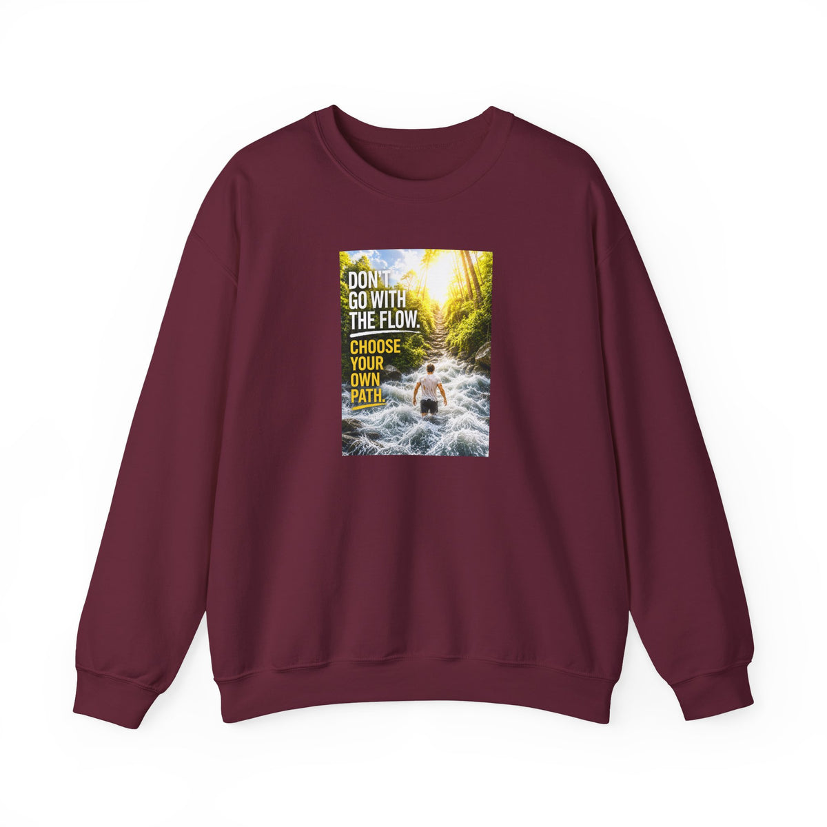 Crewneck Sweatshirt — "Don't Go With The Flow, Choose Your Own Path" Motivational River Design