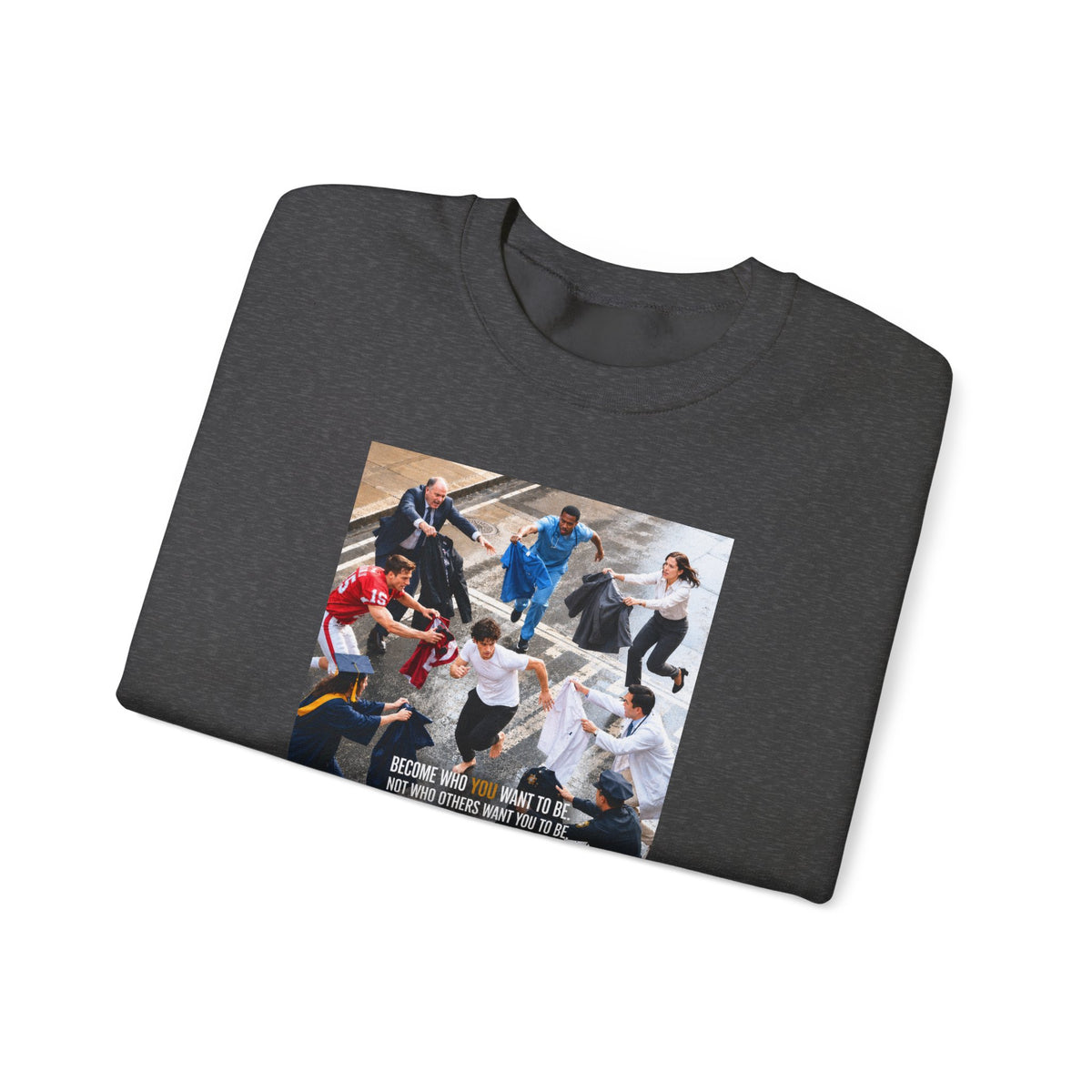Become Who You Want to Be Graphic Sweatshirt — Motivational Photo Chest Print