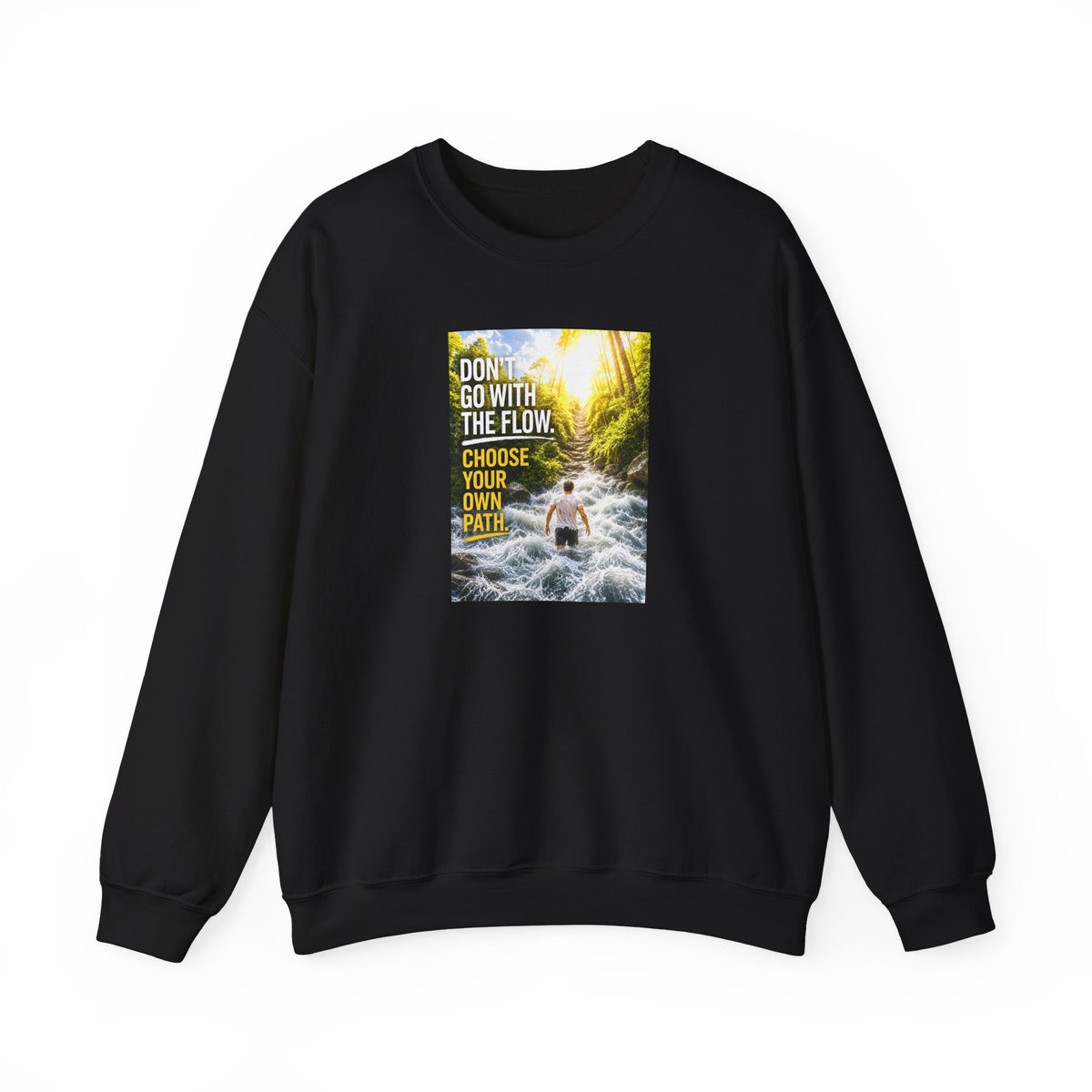 Crewneck Sweatshirt — "Don't Go With The Flow, Choose Your Own Path" Motivational River Design