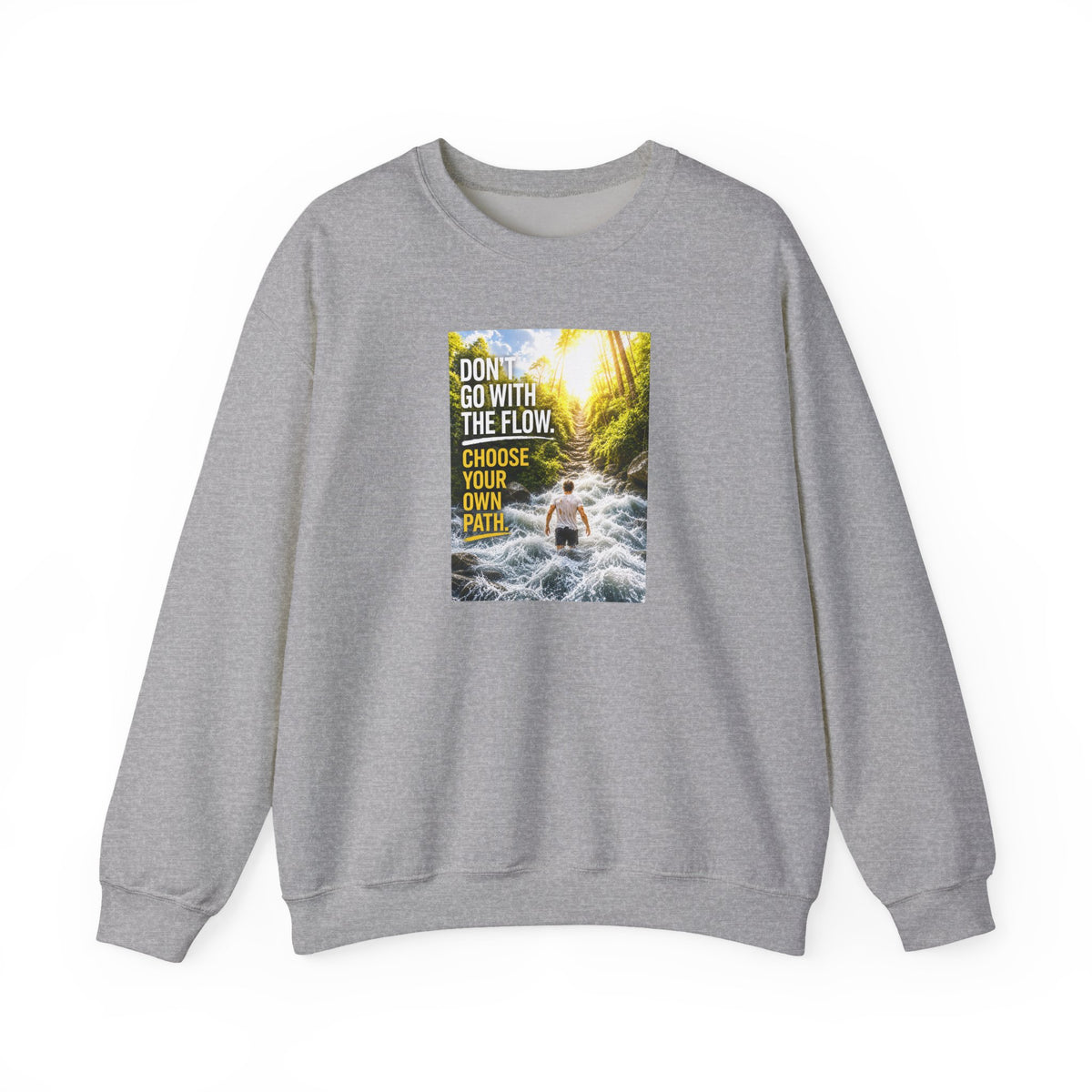 Crewneck Sweatshirt — "Don't Go With The Flow, Choose Your Own Path" Motivational River Design