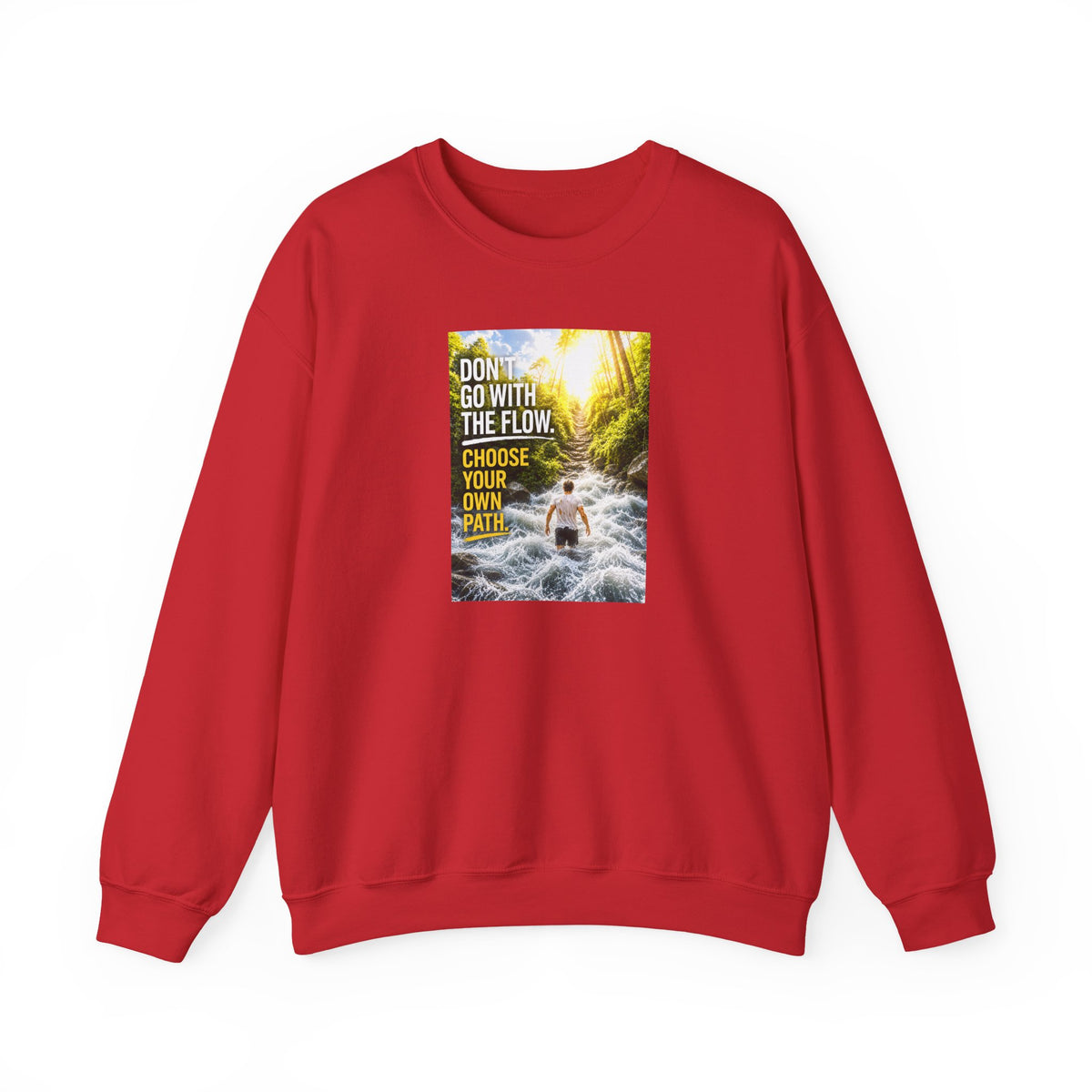 Crewneck Sweatshirt — "Don't Go With The Flow, Choose Your Own Path" Motivational River Design