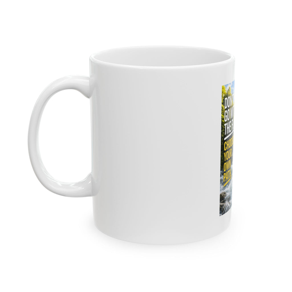 Motivational Ceramic Mug — "Don’t Go With The Flow. Choose Your Own Path."