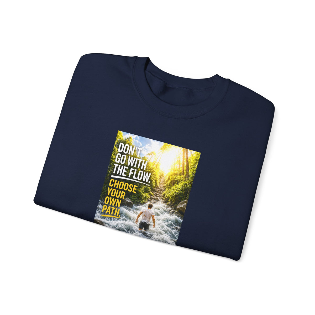 Crewneck Sweatshirt — "Don't Go With The Flow, Choose Your Own Path" Motivational River Design