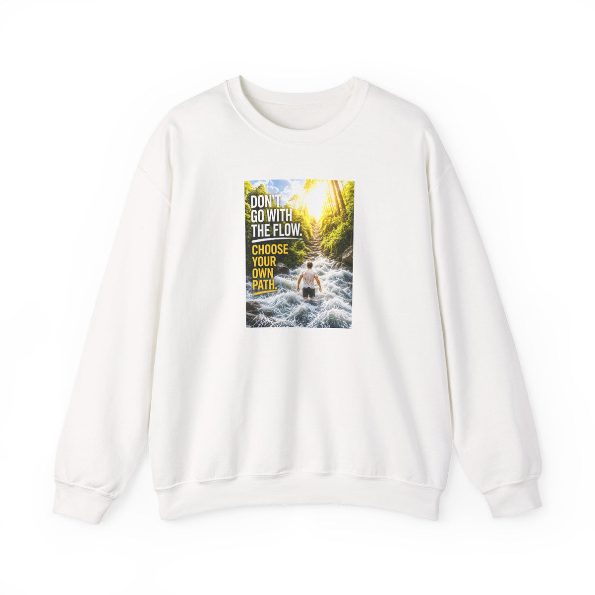 Crewneck Sweatshirt — "Don't Go With The Flow, Choose Your Own Path" Motivational River Design