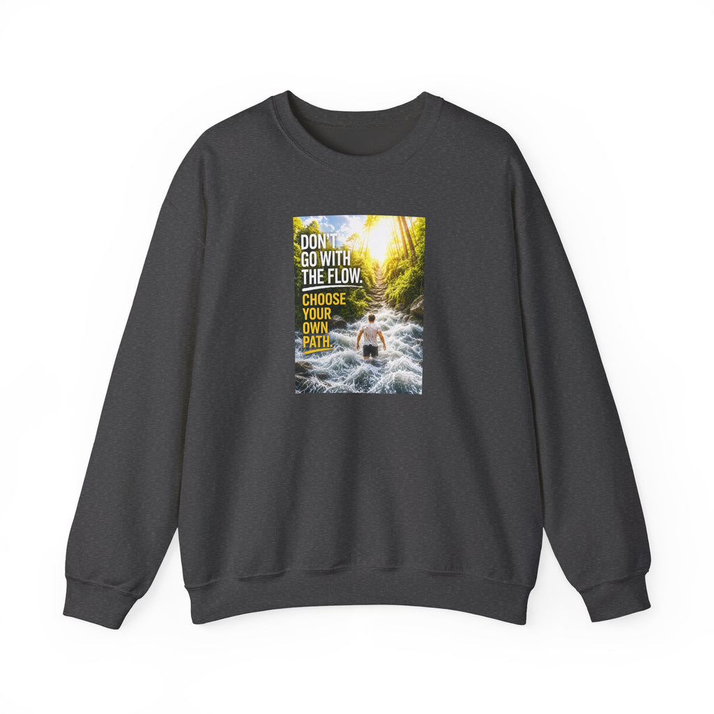 Crewneck Sweatshirt — "Don't Go With The Flow, Choose Your Own Path" Motivational River Design