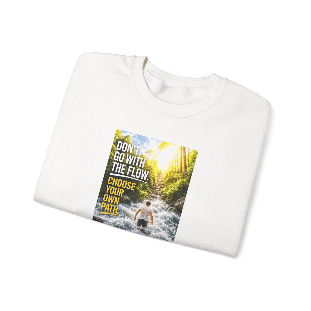 Crewneck Sweatshirt — "Don't Go With The Flow, Choose Your Own Path" Motivational River Design