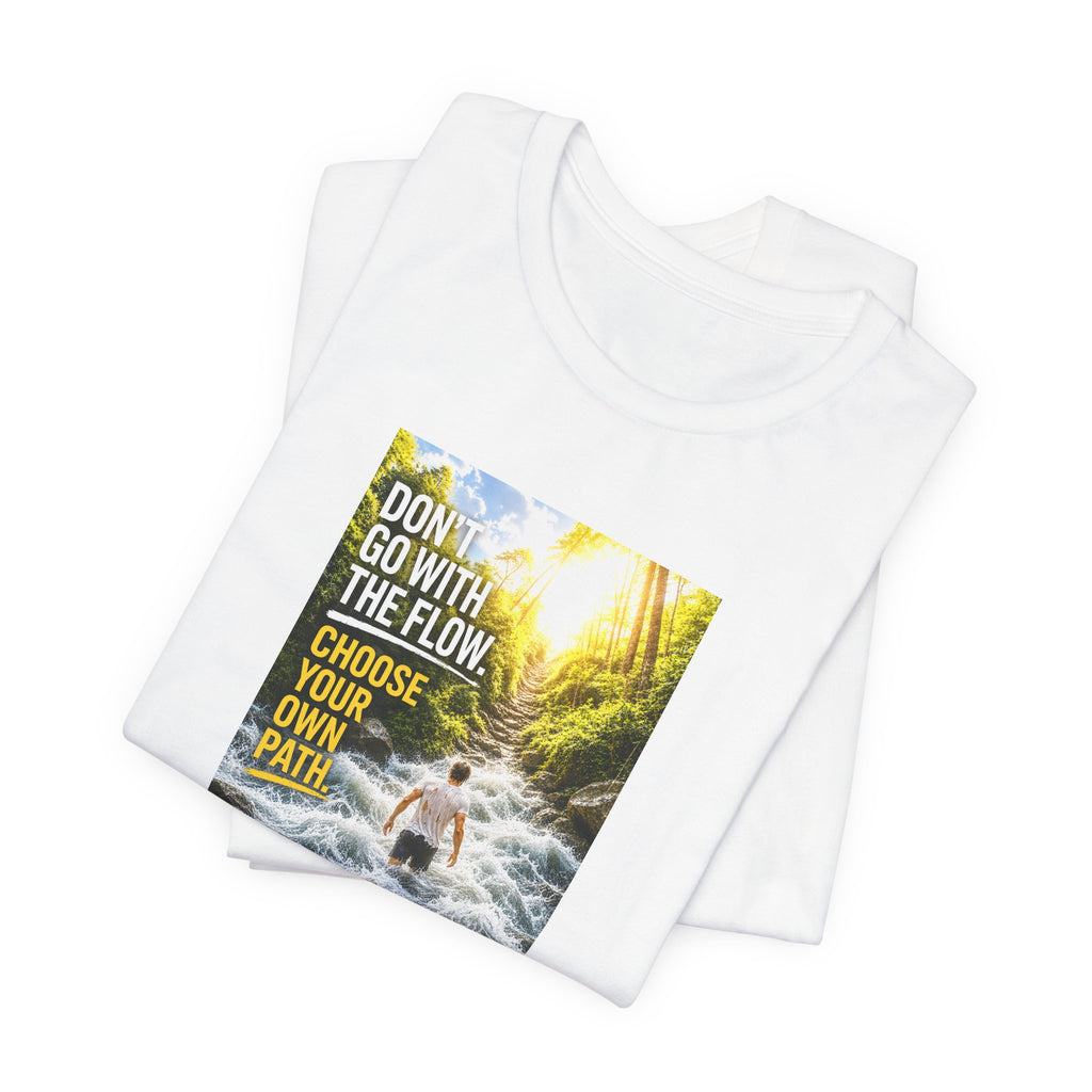 Adventure Tee — "Don’t Go With The Flow. Choose Your Own Path." Graphic T-Shirt