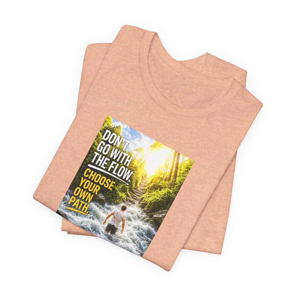 Adventure Tee — "Don’t Go With The Flow. Choose Your Own Path." Graphic T-Shirt