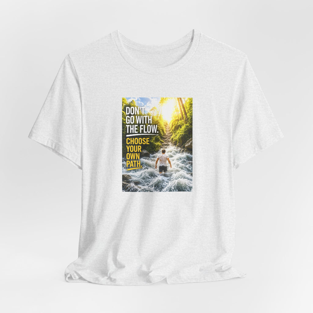 Adventure Tee — "Don’t Go With The Flow. Choose Your Own Path." Graphic T-Shirt