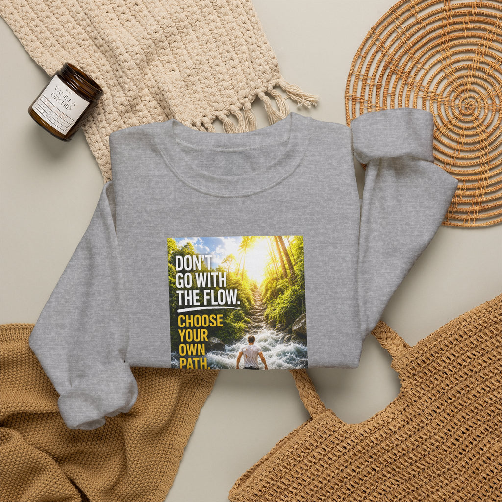 Crewneck Sweatshirt — "Don't Go With The Flow, Choose Your Own Path" Motivational River Design