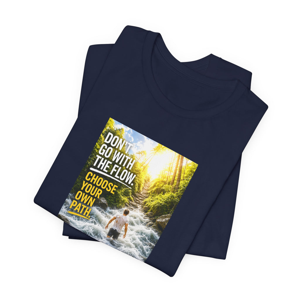 Adventure Tee — "Don’t Go With The Flow. Choose Your Own Path." Graphic T-Shirt