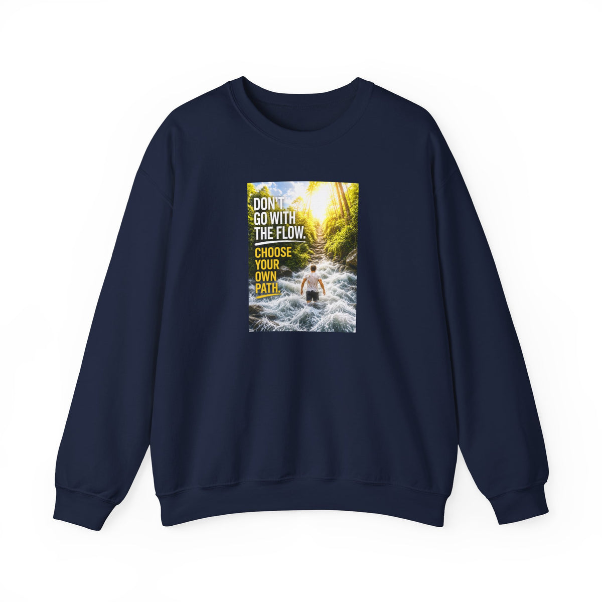 Crewneck Sweatshirt — "Don't Go With The Flow, Choose Your Own Path" Motivational River Design