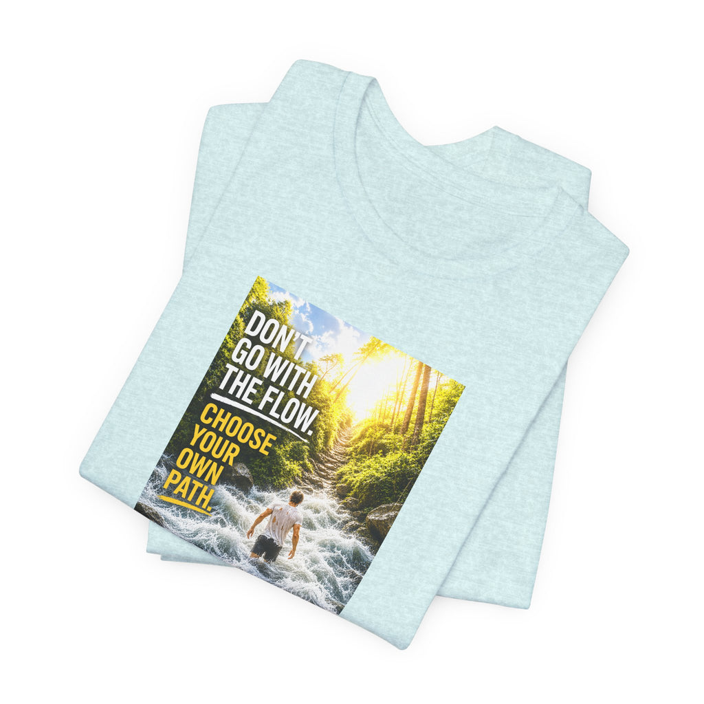 Adventure Tee — "Don’t Go With The Flow. Choose Your Own Path." Graphic T-Shirt