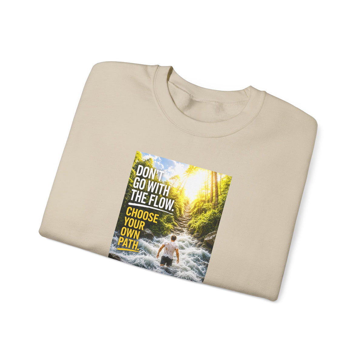 Crewneck Sweatshirt — "Don't Go With The Flow, Choose Your Own Path" Motivational River Design