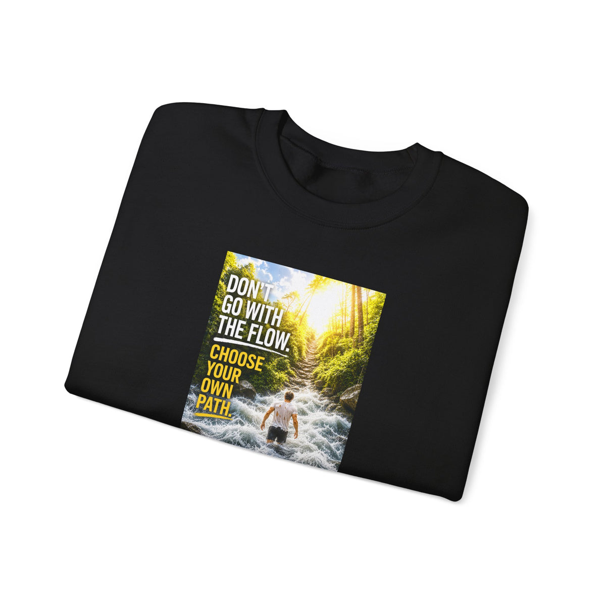 Crewneck Sweatshirt — "Don't Go With The Flow, Choose Your Own Path" Motivational River Design