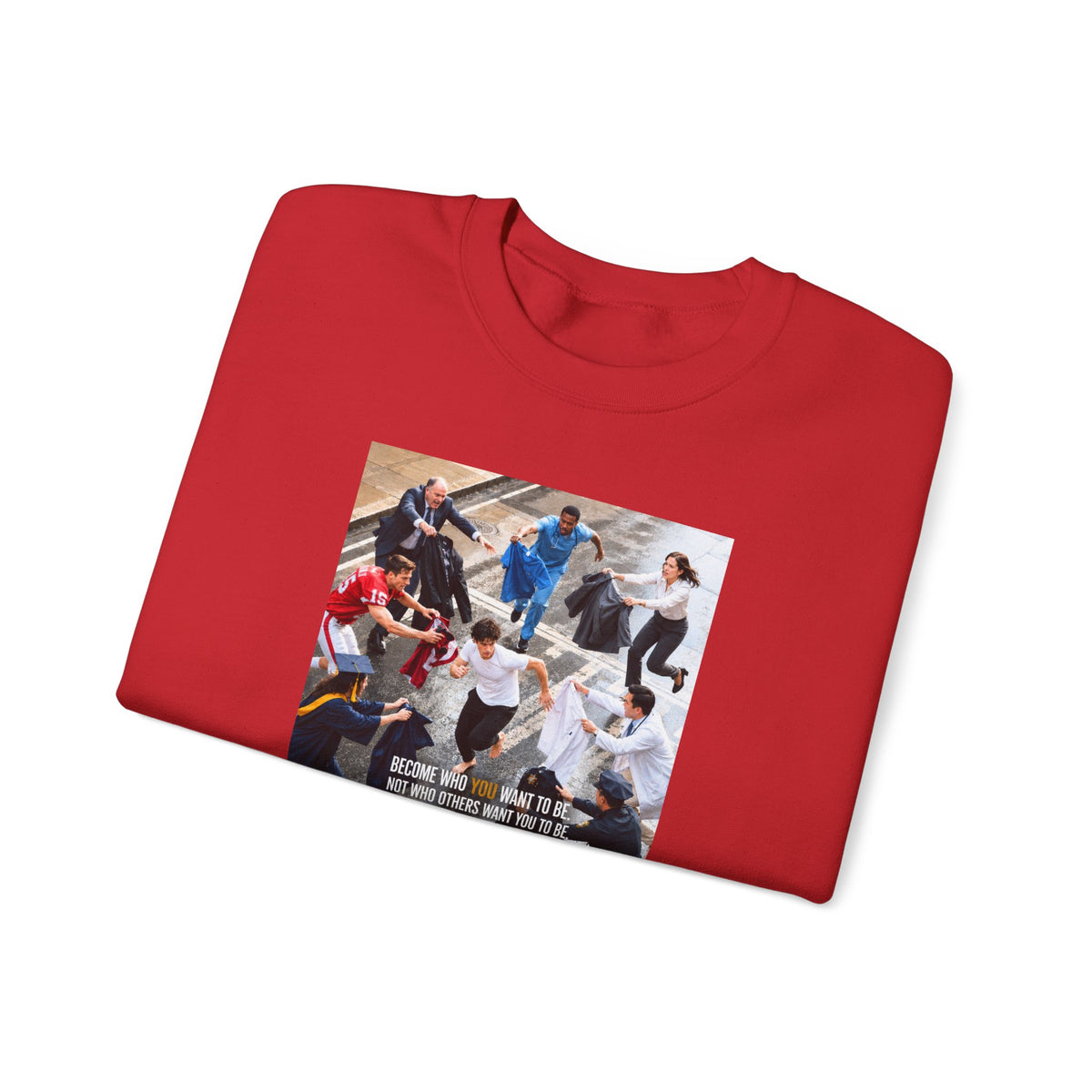 Become Who You Want to Be Graphic Sweatshirt — Motivational Photo Chest Print