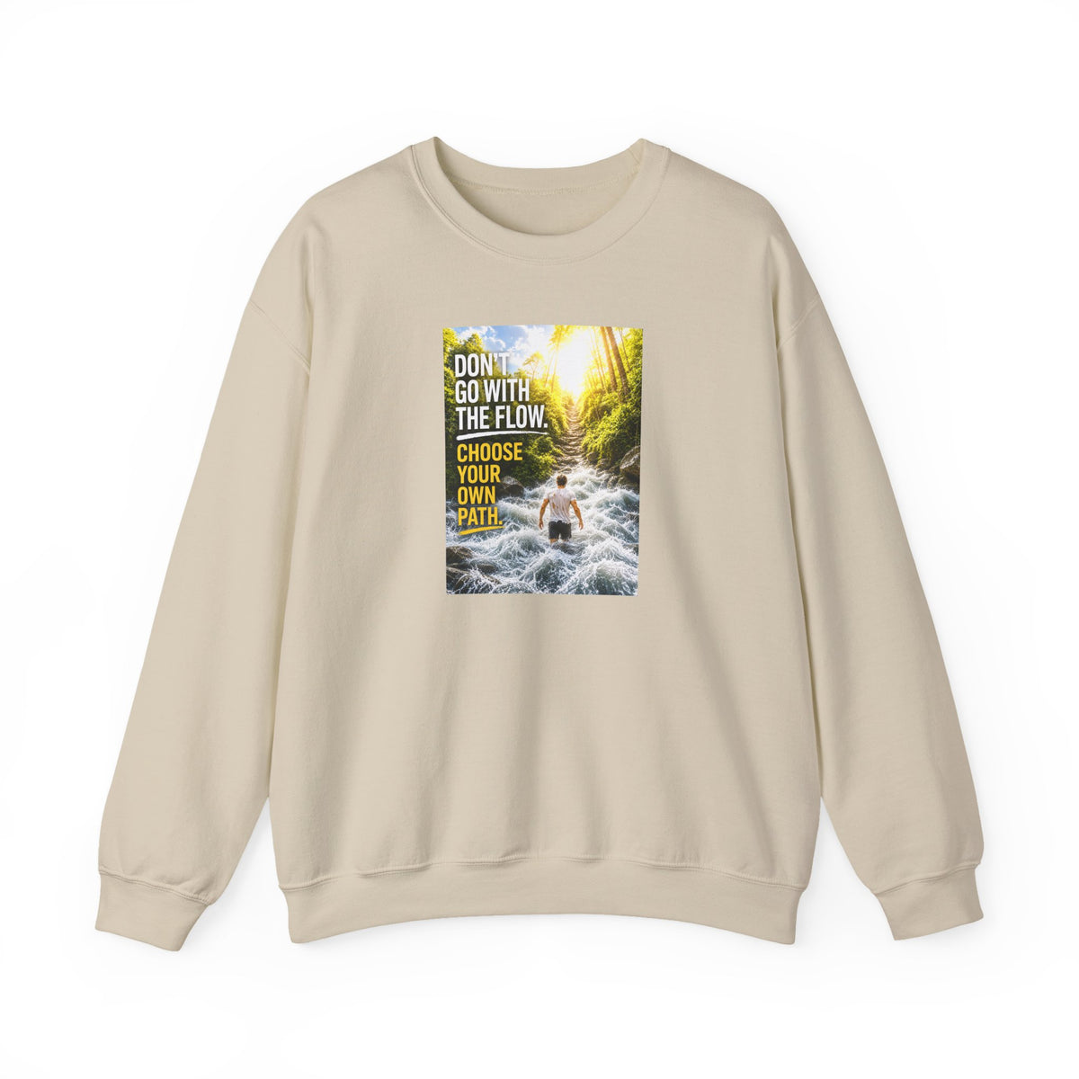 Crewneck Sweatshirt — "Don't Go With The Flow, Choose Your Own Path" Motivational River Design