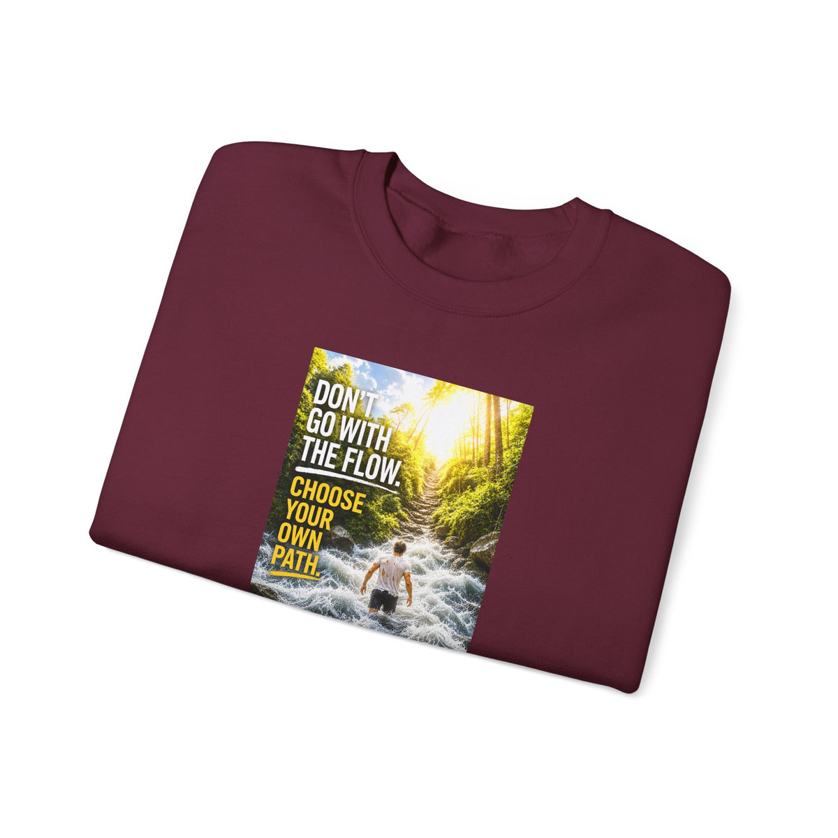 Crewneck Sweatshirt — "Don't Go With The Flow, Choose Your Own Path" Motivational River Design