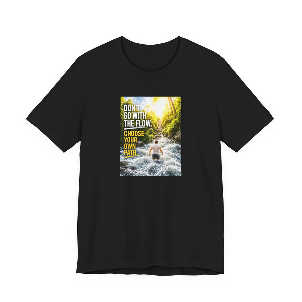 Adventure Tee — "Don’t Go With The Flow. Choose Your Own Path." Graphic T-Shirt
