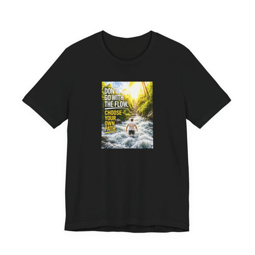 Adventure Tee — "Don’t Go With The Flow. Choose Your Own Path." Graphic T-Shirt
