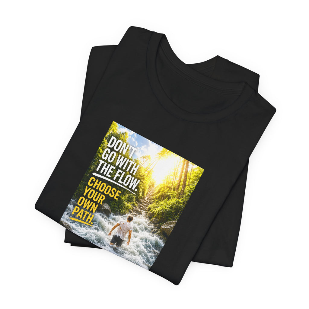 Adventure Tee — "Don’t Go With The Flow. Choose Your Own Path." Graphic T-Shirt